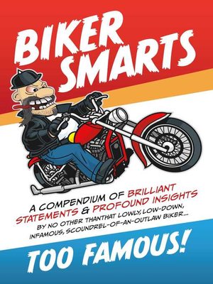 cover image of Biker Smarts: a compendium of brilliant statements & profound insights by no other than that lowly, low-down, infamous, scoundrel-of-an-outlaw biker